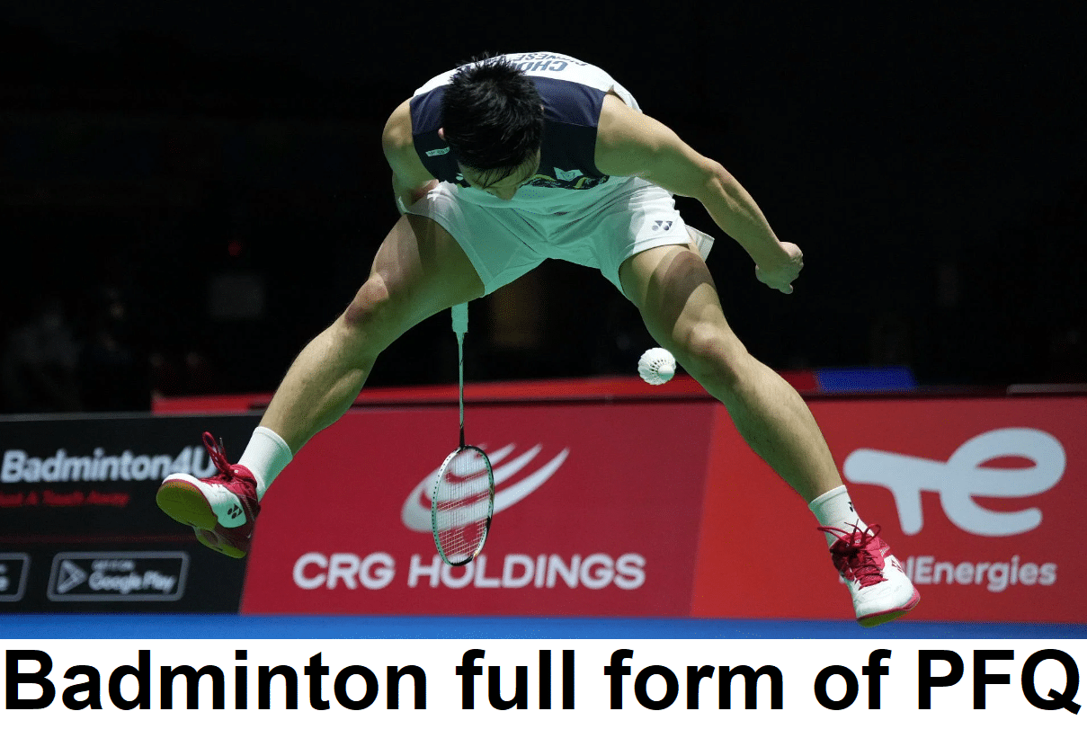 What is the full form of PFQ in badminton?