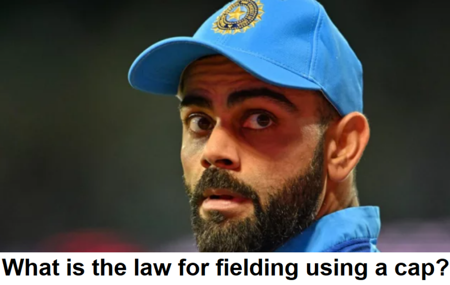 What is the law for fielding using a cap?