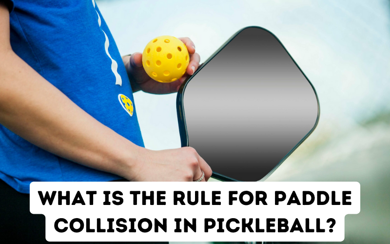 What is the rule for paddle collision in pickleball?