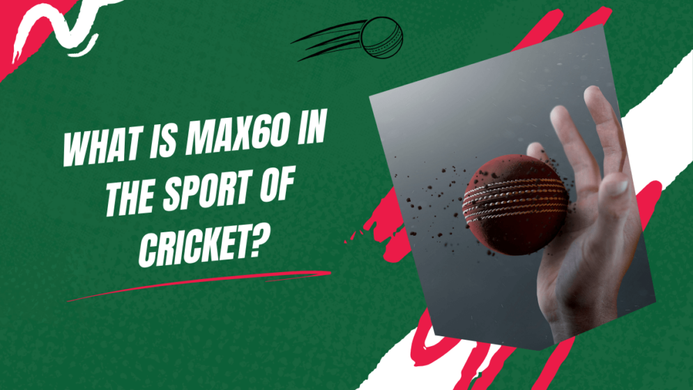 What is Max60 in the sport of cricket?