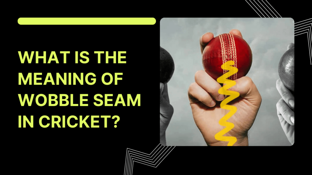 What is the meaning of wobble seam in cricket?