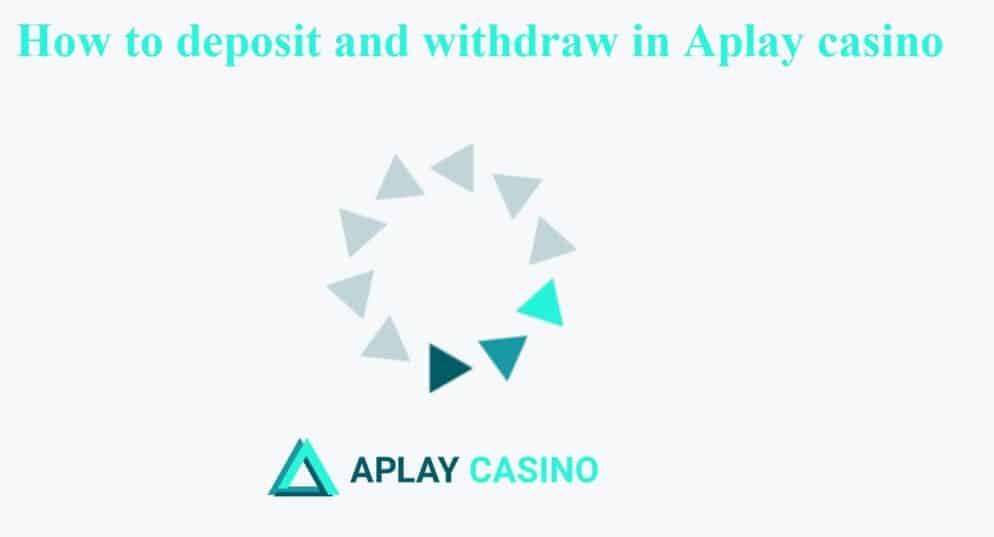 How to deposit and withdraw in Aplay casino?