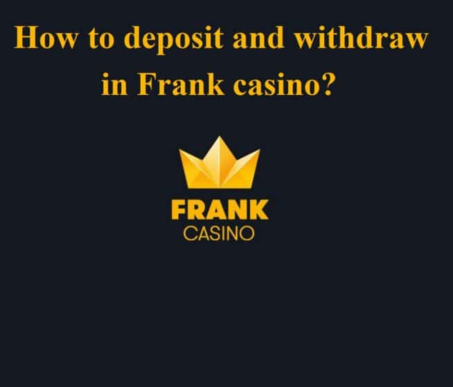 How to deposit and withdraw in Frank Casino?