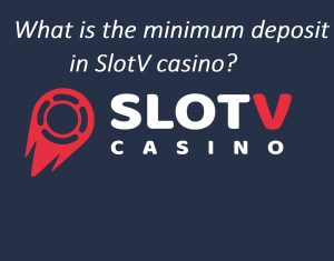 What is the minimum deposit amount in Slot V casino
