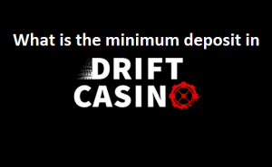 Drift Casino Minimum Deposit