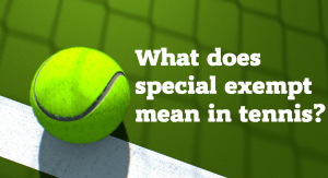 What does special exempt mean in tennis?