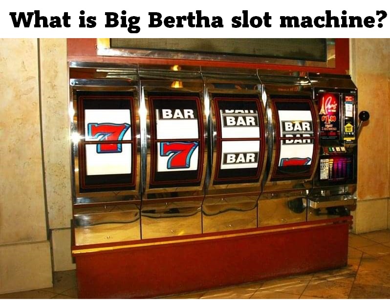What is Big Bertha slot machine?