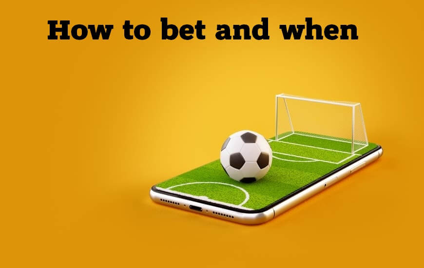 How to bet and when?