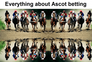Everything about Ascot betting