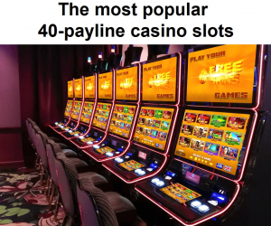The most popular 40-payline casino slots