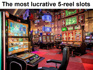 The most lucrative 5-reel slots