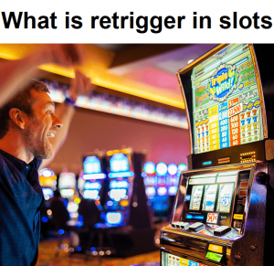 What is retrigger in slots?