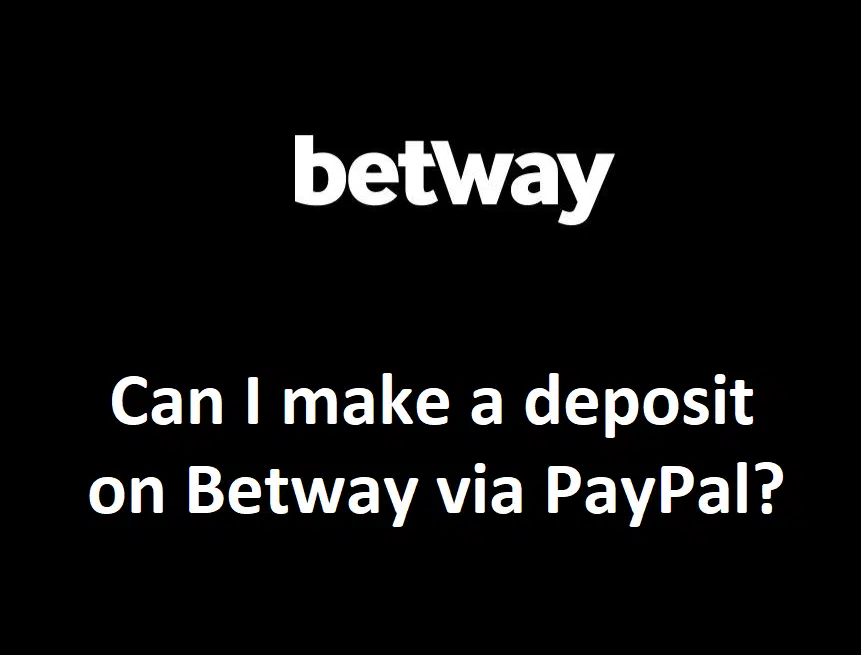 Can I make a deposit on Betway via PayPal?