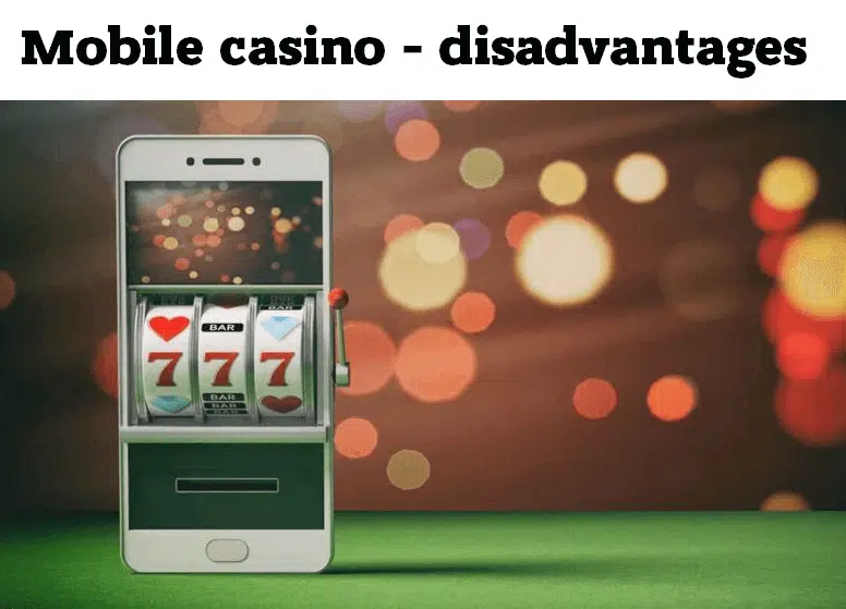 What are the disadvantages of a mobile casino?