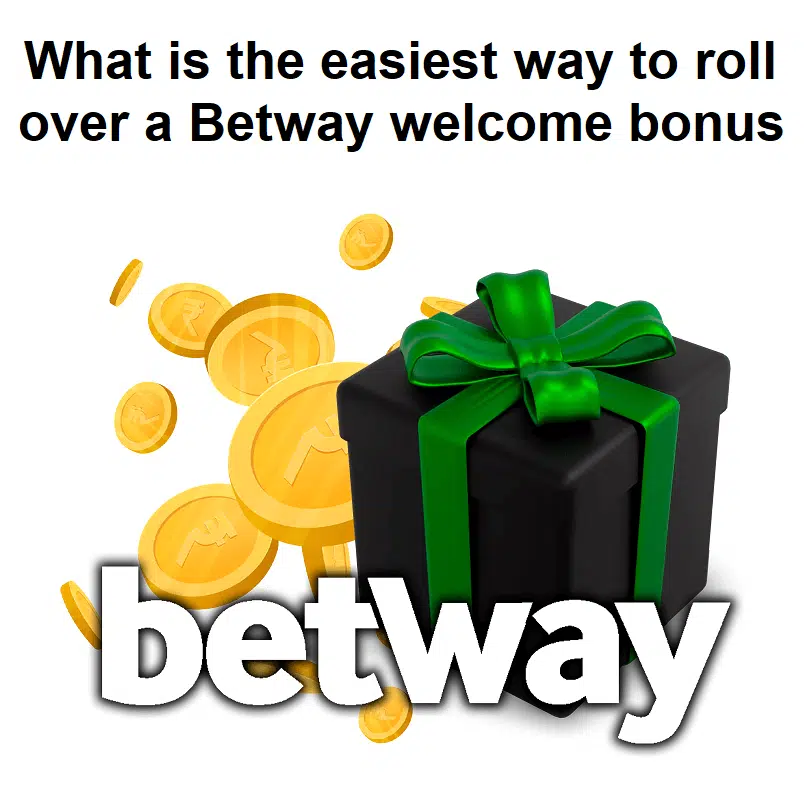 What is the easiest way to roll over a Betway welcome bonus?