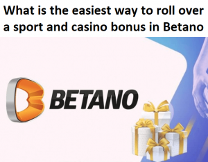 What is the easiest way to roll over a sport and casino bonus in Betano?