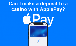 Can I make a deposit to a casino with ApplePay?