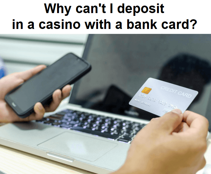 Why can't I deposit in a casino with a bank card?
