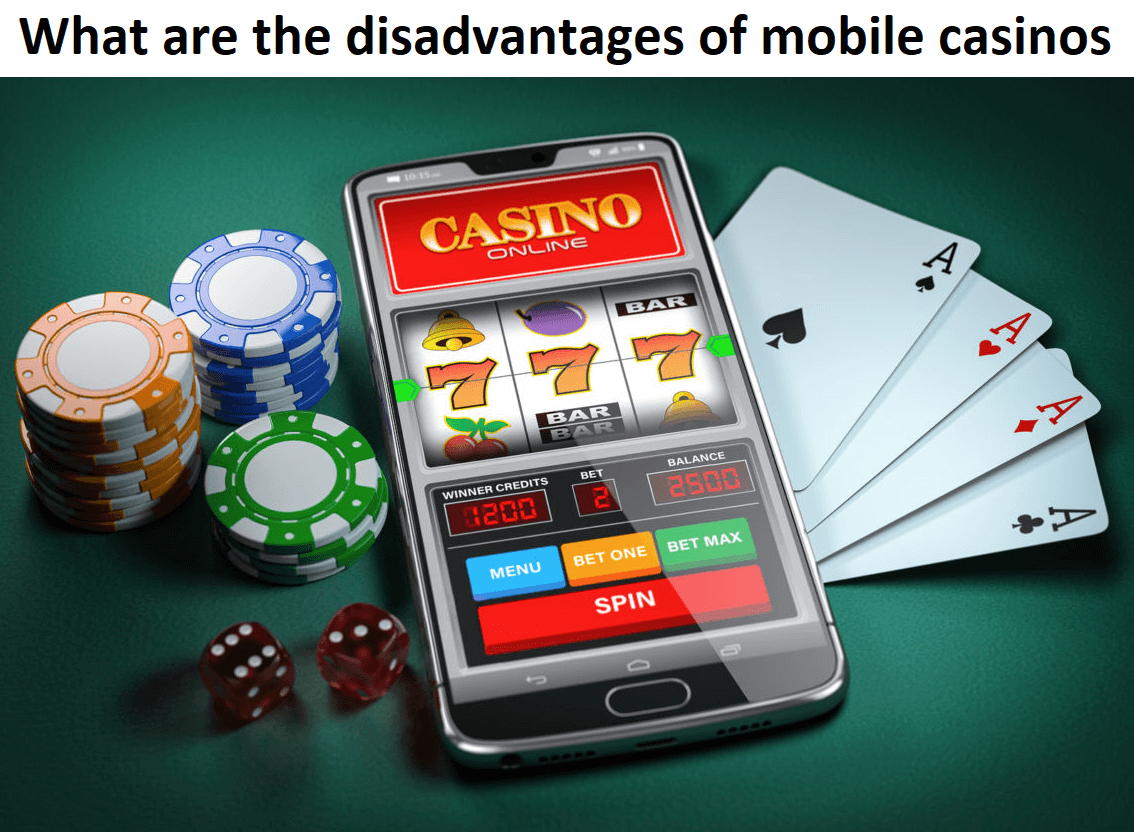 What are the disadvantages of mobile casinos?
