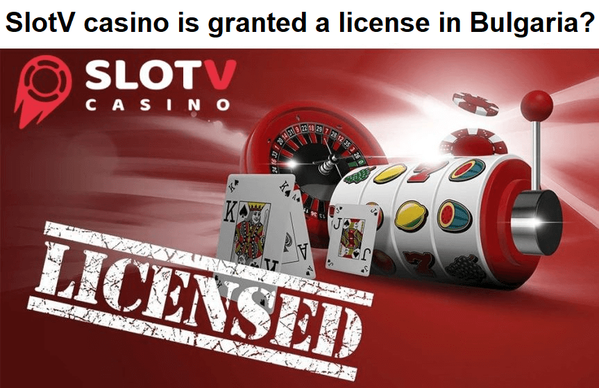 SlotV casino is granted a license in Bulgaria?