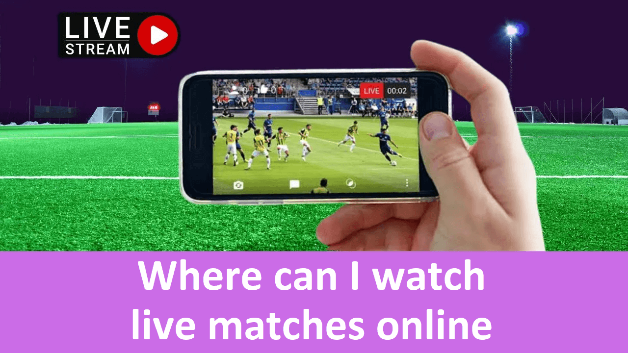 Where can I watch live matches online?