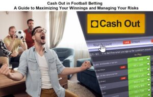 Cash Out in Football Betting: A Guide to Maximizing Your Winnings and Managing Your Risks