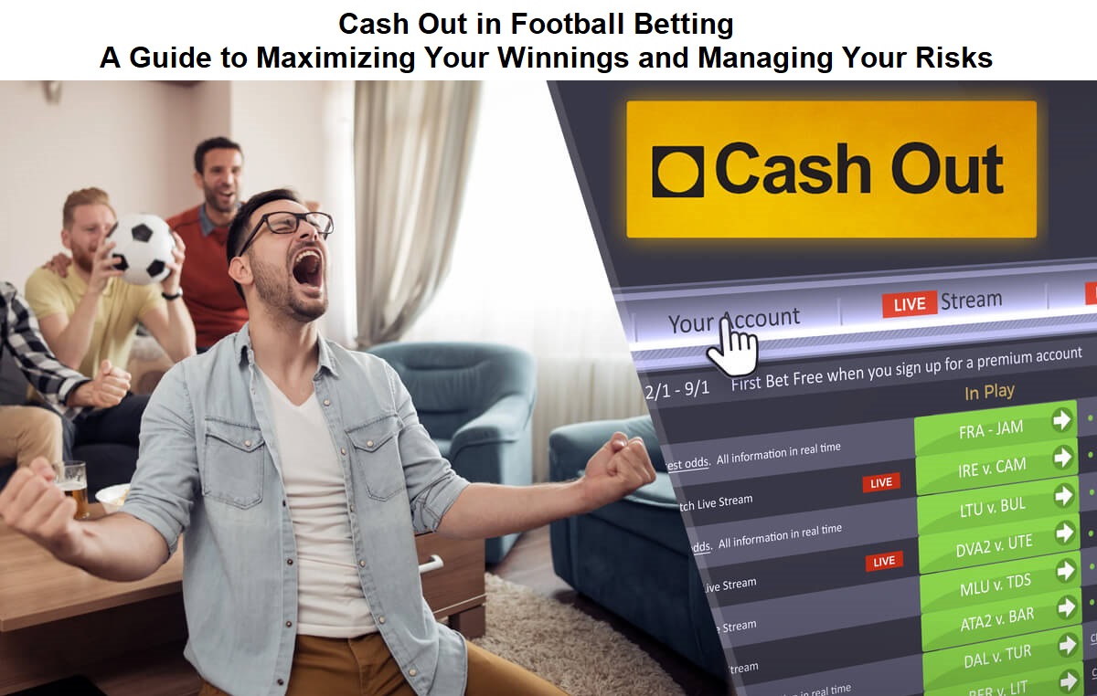 Cash Out in Football Betting: A Guide to Maximizing Your Winnings and Managing Your Risks