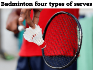 What are the four types of serves in badminton?