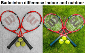What is the difference between indoor and outdoor badminton?