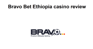 Bravo Bet Ethiopia casino review