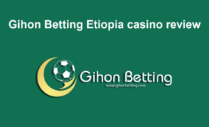 Gihon Betting Etiopia casino review