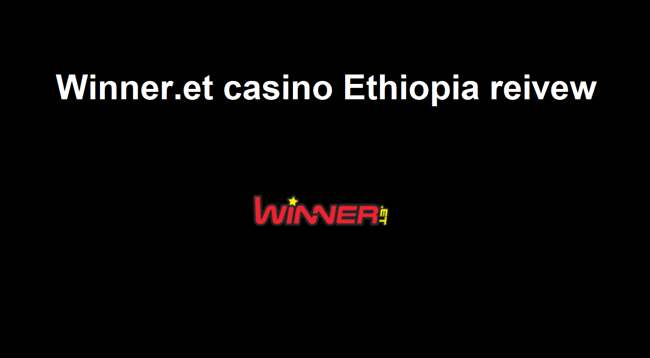 Winner.et casino Ethiopia reivew