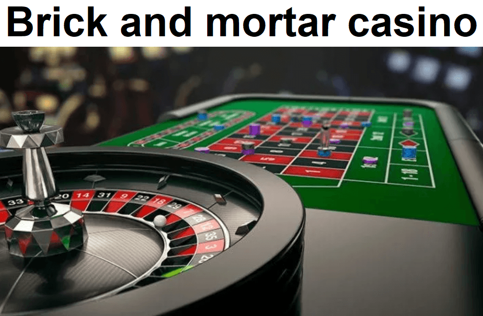 What is a brick and mortar casino?