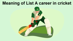 What is the meaning of List A career in cricket?