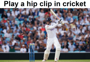 How to play a hip clip in cricket?