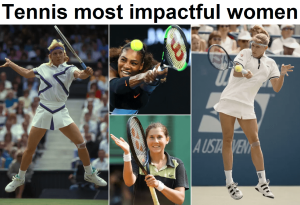 Who were the most impactful women in tennis?