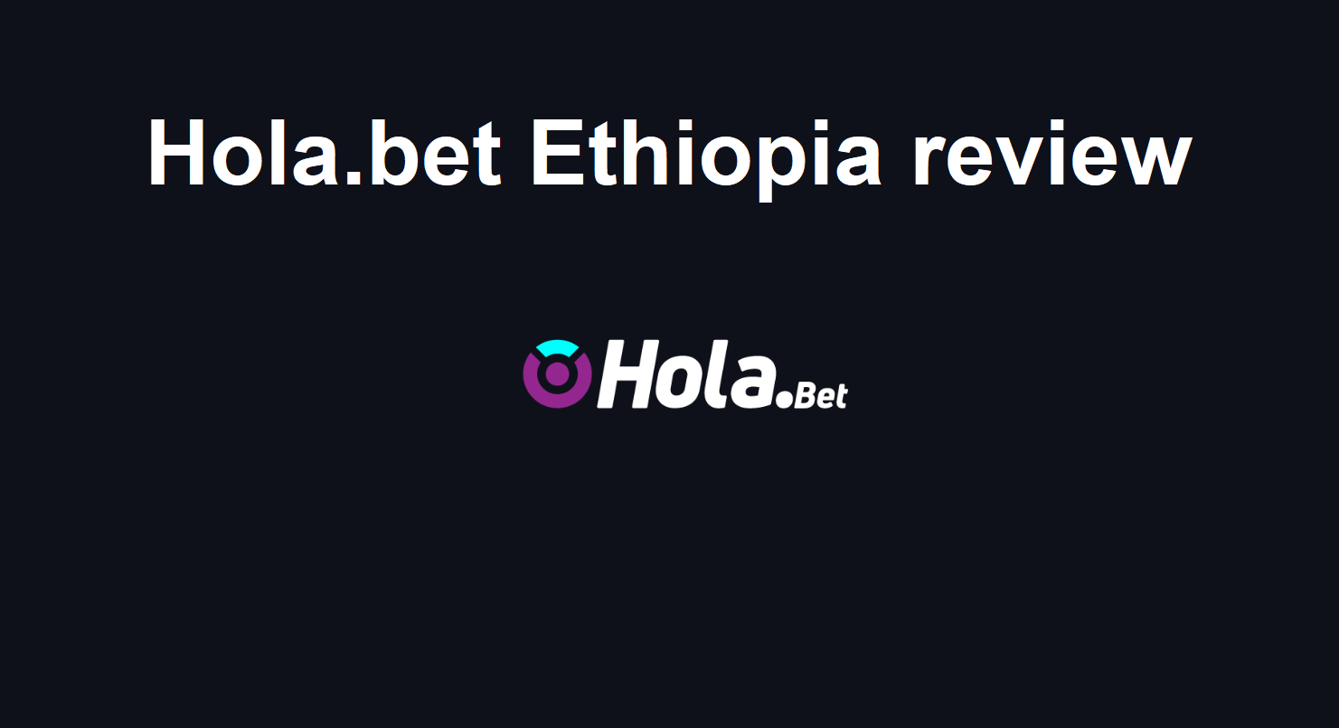 Hola.bet Ethiopia casino review