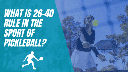 What is 26-40 rule in the sport of pickleball?